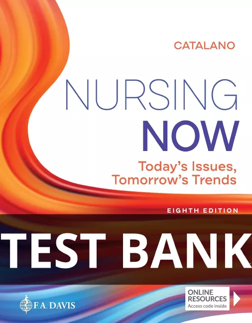 Test Bank for Nursing Now Today's Issues, Tomorrows Trends 8th Edition nursing now catalano test bank