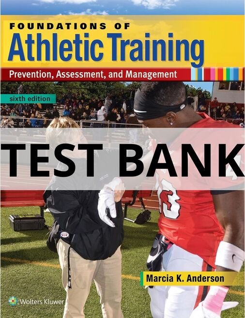 Test Bank For Foundations of Athletic Training Prevention, Assessment, and Management, Sixth Edition Marcia K. Anderson Test Bank foundations of athletic training prevention assessment and management test bank