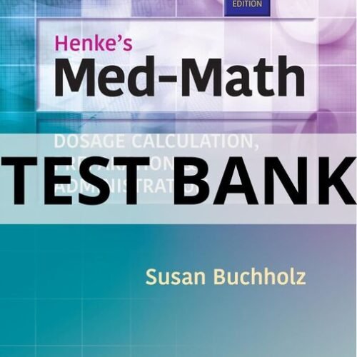 henke's med-math dosage calculation preparation & administration test bank​