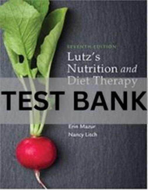 1 Lutz_s Nutrition and Diet Therapy 7th Edition Test Bank.docx lutz nutrition and diet therapy test bank
