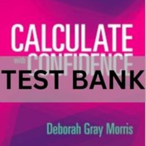 Calculate with Confidence, 7th Edition by Deborah C. Morris Test Bank. Test Bank For Calculate with Confidence 7th Edition By Deborah C. Morris