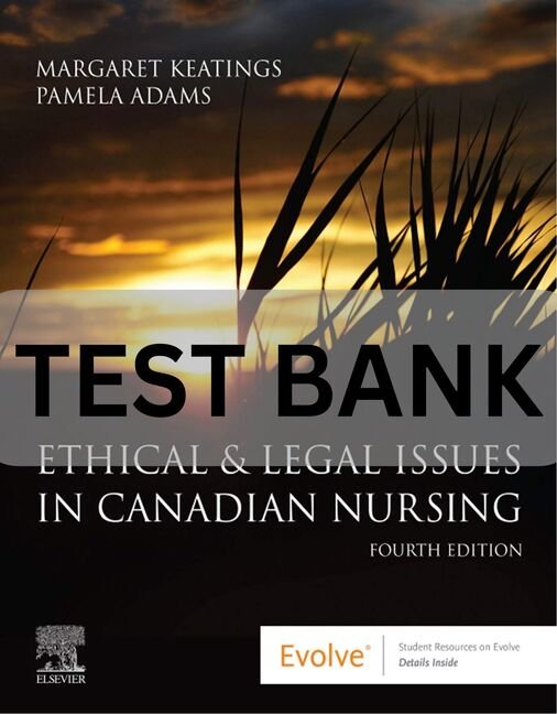Ethical & Legal Issues in Canadian Nursing 4th Edition Margaret Keating Test Bank. legal and ethical issues in nursing test bank