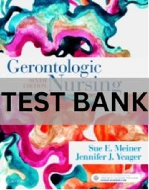 gerontologic nursing 6th edition test bank​