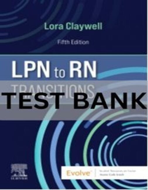 LPN to RN Transitions 5th Edition Lora Claywell Test Bank (2) lpn to rn transitions claywell test bank