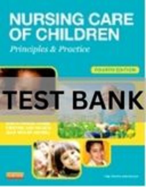 nursing care of children principles and practice test bank​