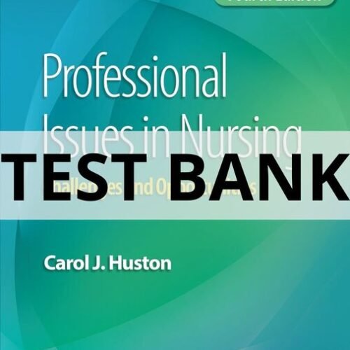 Test Bank For Professional Issues in Nursing Challenges and Opportunities, Fourth Edition Carol J. Huston professional issues in nursing challenges and opportunities test bank