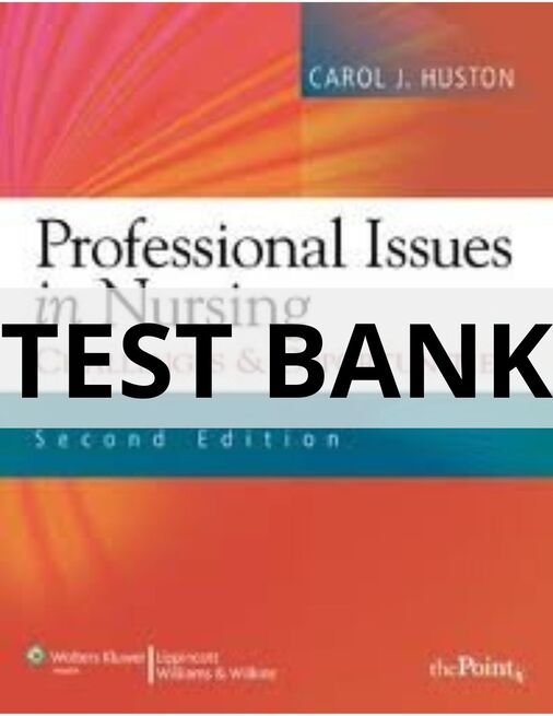 Test Bank For Professional Issues in Nursing Challenges and Opportunities, Second Edition Carol J. Huston professional issues in nursing challenges and opportunities test bank