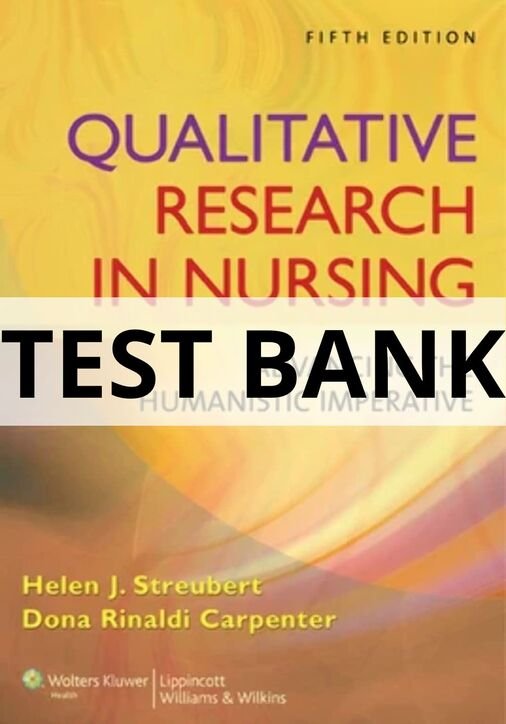 Test Bank For Qualitative Research in Nursing Advancing the Humanistic Imperative, 5th Edition Helen J. Streubert test bank for research in nursing