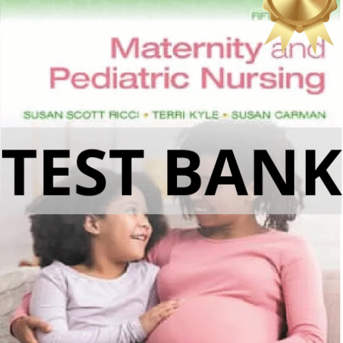 Test Bank for Maternity and Pediatric Nursing, 5th Edition Maternity and Pediatric Nursing